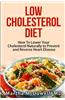 Low Cholesterol Diet: How to Lower Your Cholesterol Naturally to Prevent and Reverse Heart Disease