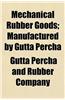 Mechanical Rubber Goods; Manufactured by Gutta Percha