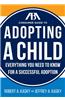 The ABA Consumer Guide to Adopting a Child: Everything You Need to Know for a Successful Adoption