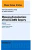 Managing Complications of Foot and Ankle Surgery, an Issue of Foot and Ankle Clinics of North America