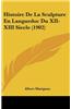 Histoire de La Sculpture En Languedoc Du XII-XIII Siecle (1902)