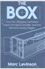 The Box: How the Shipping Container Made the World Smaller and the World Economy Bigger
