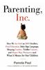 Parenting, Inc.: How We Are Sold on $800 Strollers, Fetal Education, Baby Sign Language, Sleeping Coaches, Toddler Couture, and Diaper