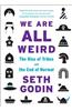 We Are All Weird: The Rise of Tribes and the End of Normal