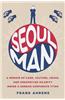 Seoul Man: A Memoir of Cars, Culture, Crisis, and Unexpected Hilarity Inside a Korean Corporate Titan