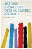Histoire Sociale Des Idees Au Quebec Volume 1