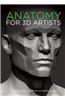 Anatomy for 3D Artists: The Essential Guide for CG Professionals