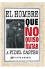 El Hombre Que No Quiso Matar a Fidel Castro