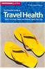 The Essential Guide to Travel Health: Don't Let Bugs, Bites, and Bowels Spoil Your Trip