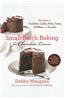 Small-Batch Baking for Chocolate Lovers: Recipes for Cookies, Cakes, Pies, Tarts, Muffins and Scones