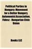 Political Parties in Hungary: Jobbik, Autonomist Association, Fidesz, Hungarian Social Democratic Party, Hungarian Socialist Party