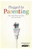 Plugged-In Parenting: How to Raise Media-Savvy Kids with Love, Not War