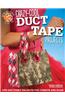 Crazy-Cool Duct Tape Projects: Fun and Funky Projects for Fashion and Flair