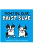Don't Be Blue Daisy Blue