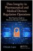 Data Integrity in Pharmaceutical and Medical Devices Regulation Operations: Best Practices Guide to Electronic Records Compliance