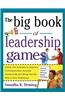 Big Book of Leadership Games: Quick, Fun Activities to Improve Communication, Increase Productivity, and Bring Out the Best in Employees