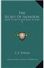 The Secret of Salvation: How to Get It and How to Keep It