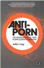 Anti-Porn: The Resurgence of Anti-Pornography Feminism