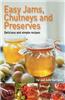 Easy Jams, Chutneys and Preserves