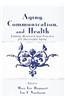 Aging, Communication, and Health: Linking Research and Practice for Successful Aging