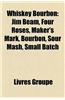 Whiskey Bourbon: Jim Beam, Four Roses, Maker's Mark, Bourbon, Sour MASH, Small Batch