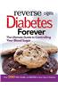 Reverse Diabetes Forever: The Ultimate Guide to Controlling Your Blood Sugar
