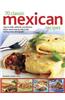 70 Classic Mexican Recipes: Easy-To-Make, Authentic and Delicious Dishes, Shown Step by Step in 250 Sizzling Colour Photographs