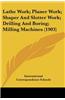 Lathe Work; Planer Work; Shaper and Slotter Work; Drilling and Boring; Milling Machines (1903)