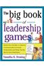 The Big Book of Leadership Games: Quick, Fun Activities to Improve Communication, Increase Productivity, and Bring Out the Best in Employees: Quick, F