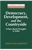 Democracy, Development, and the Countryside: Urban-Rural Struggles in India