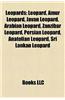 Leopards: Leopard, Persian Leopard, Indian Leopard, Amur Leopard, Arabian Leopard, Javan Leopard, Indo-Chinese Leopard, Zanzibar