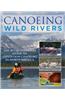 Canoeing Wild Rivers: The 30th Anniversary Guide to Expedition Canoeing in North America