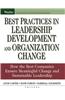 Best Practices in Leadership Development and Organization Change: How the Best Companies Ensure Meaningful Change and Sustainable Leadership