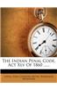 The Indian Penal Code, ACT XLV of 1860 ......