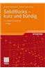Solidworks - Kurz Und Bundig: Grundlagen Fur Einsteiger