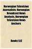 Norwegian Television Journalists Norwegian Television Journalists: Norwegian Broadcast News Analysts, Norwegian Television Newsnorwegian Broadcast New
