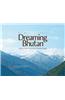 Dreaming Bhutan: Journey in the Land of the Thunder Dragon