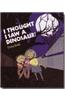 I Thought I Saw a Dinosaur!
