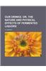 Our Drinks; Or, the Nature and Physical Effects of Fermented Liquors. Or, the Nature and Physical Effects of Fermented Liquors