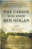 The Caddie Who Knew Ben Hogan