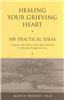Healing Your Grieving Heart: 100 Practical Ideas