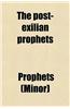 The Post-Exilian Prophets; Haggai, Zechariah, Malachi, with Intr. and Notes by M. Dods. Haggai, Zechariah, Malachi, with Intr. and Notes by M. Dods