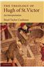 The Theology of Hugh of St. Victor: An Interpretation