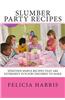 Slumber Party Recipes: Recipes for a Slumber Party or Children Under 10 Years Old. the Recipes Are Simple and Extremely Fun for Children to M
