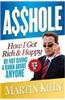 Asshole: How I Got Rich & Happy by Not Giving a Damn about Anyone & How You Can, Too!