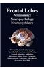 Frontal Lobes: Neuroscience, Neuropsychology, Neuropsychiatry Personality, Emotion, Language, Speech, Aphasia, Depression, Mania, Att