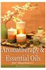 Aromatherapy and Essential Oils for Beginners