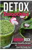 Detox Smoothies: Delicious Smoothie Recipes to Cleanse Your Body from the Inside Out