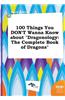 100 Things You Don't Wanna Know about Dragonology: The Complete Book of Dragons