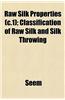 Raw Silk Properties (C.1); Classification of Raw Silk and Silk Throwing
